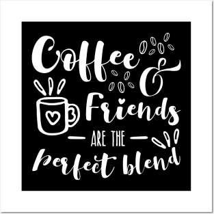 Coffee And Friends Are The Perfect Blend For Coffee Lovers Posters and Art